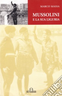 Mussolini e la sua Liguria libro di Massa Marco