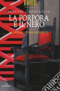 La porpora e il nero. La forza degli uomini imperfetti libro di Pezzoni Franca; Buscaglia Giacinto