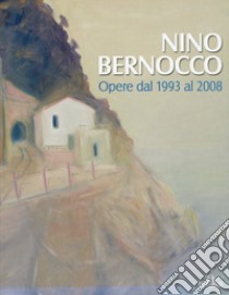 Nino Bernocco. Opere dal 1993 al 2008. Ediz. illustrata libro