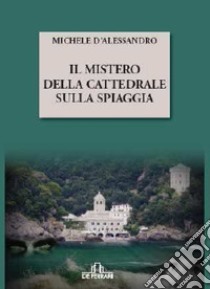 Il mistero della cattedrale sulla spiaggia libro di D'Alessandro Michele