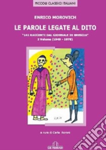 Le parole legate al dito. 141 racconti dal «giornale di Brescia». Vol. 1: (1949-1970) libro di Morovich Enrico; Boroni C. (cur.)