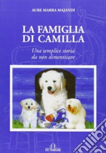 La famiglia di Camilla. Una semplice storia da non dimenticare libro di Marra Majandi Aure