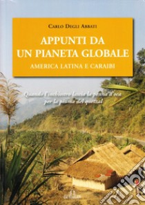 Appunti da un pianeta globale. America latina e Caraibi libro di Degli Abbati Carlo