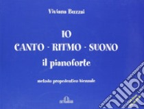 Io canto ritmo suono il pianoforte libro di Buzzai Viviana