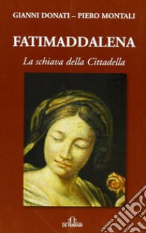 Fatimaddalena libro di Donati Gianni; Montali Piero