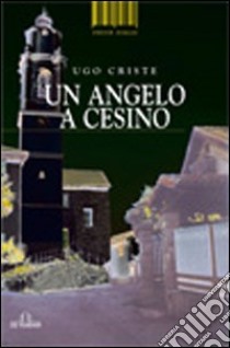 Un angelo a Cesino libro di Criste Ugo