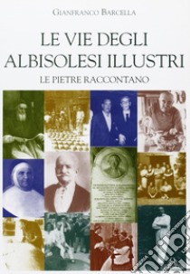 Le vie degli albisolesi illustri libro di Barcella Gianfranco