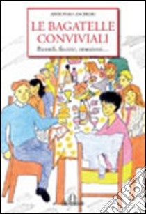 Le bagatelle conviviali. Ricordi facezie libro di Ascheri Antonio