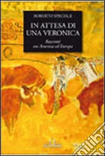 In attesa di una veronica. Racconti tra America ed Europa libro di Speciale Roberto