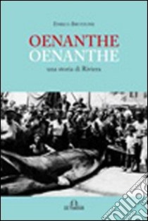 Oenanthe. Una storia di riviera libro di Bruzzone Enrico