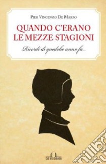 Quando c'erano le mezze stagioni. Ricordi di qualche anno fa libro di De Marzo P. Vincenzo