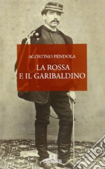 La rossa e il garibaldino libro di Pendola Agostino