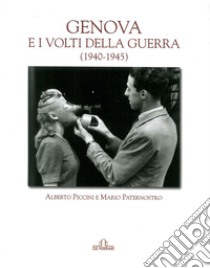 Genova e i volti della guerra (1940-45) libro di Piccini Alberto; Paternostro Mario