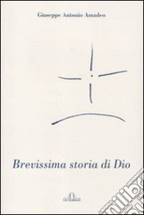 Brevissima storia di Dio libro di Amedeo Giuseppe A.