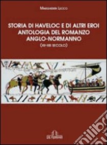 Storia di Havelock e di altri eroi. Antologia del romanzo anglo-normanno libro di Lecco Margherita