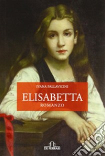 Elisabetta libro di Pallavicini Ivana