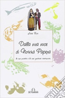 Dalla viva voce di Nonna Papera le sue ricette e le sue gustose invenzioni libro di Buti Leda