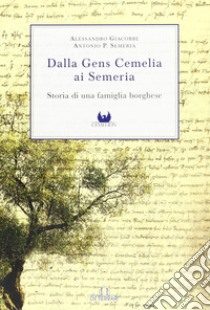 Dalla Gens Cemelia ai Semeria. Storia di una famiglia borghese libro di Giacobbe Alessandro; Semeria Antonio P.