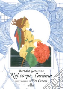 Nel corpo, l'anima libro di Garassino Barbara