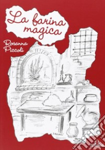 La farina magica libro di Piccoli Rosanna