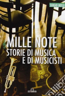 Mille note. Storie di musica e musicisti libro di Bossi Sergio