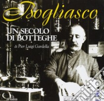 Bogliasco. Un secolo di botteghe libro di Gardella P. L. (cur.)