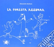 La foresta azzurra libro di Barberis Alessandro