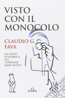 Visto con il monocolo libro di Fava Claudio G.