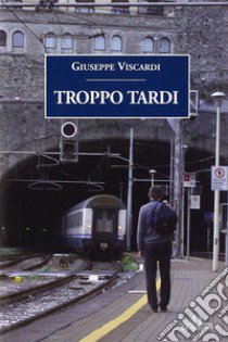 Troppo tardi libro di Viscardi