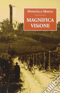 Magnifica visione libro di Mascia Donatella