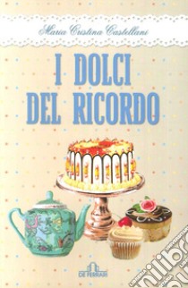 I dolci del ricordo libro di Castellani Maria Cristina