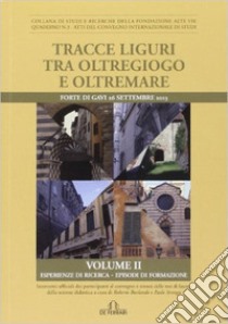 Tracce liguri tra oltregioco e oltremare. Atti del Convegno internazionale di studi. Vol. 2 libro di Stringa Paolo