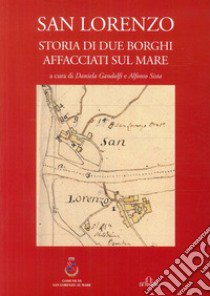 San Lorenzo. Storia di due borghi affacciati sul mare libro di Gandolfi D. (cur.); Sista A. (cur.)