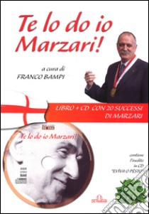 Te lo do io Marzari! Con CD Audio libro di Bampi F. (cur.)