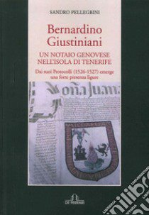 Bernardino Giustiniani. Un notaio genovese libro di Pellegrini Sandro