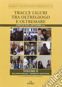 Tracce liguri tra oltregiogo e oltremare. Forte di Gavi 13 settembre 2014 libro di Burlando R. (cur.); Stringa P. (cur.)