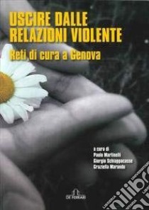 Uscire dalle relazioni violente libro di Martinelli P. (cur.); Schiappacasse G. (cur.); Marando G. (cur.)