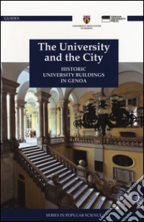 The university and the city. Historic university buildings in Genoa. Ediz. illustrata libro di Magnani L. (cur.)