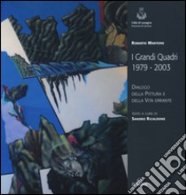 Roberto Martone. I grandi quadri (1979-2003). Dialogo della pittura e della vita errante. Catalogo della mostra (Lavagna, 14 novembre-23 novembre 2015). Ediz. illustrata libro di Ricaldone S. (cur.)