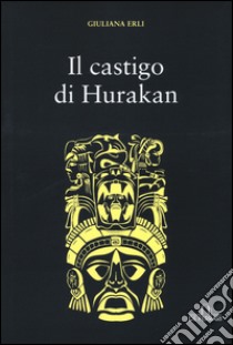 Il castigo di Hurakan libro di Erli Giuliana