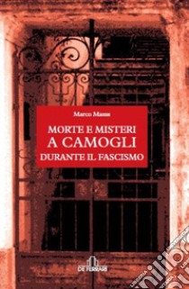 Morte e misteri a Camogli durante il fascismo libro di Massa Marco