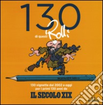 130 di questi Rolli. Ediz. illustrata libro di Rolli Stefano