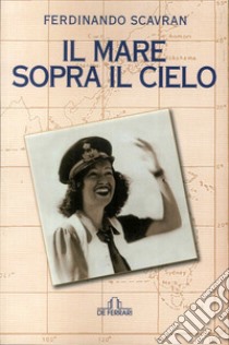 Il mare sopra il cielo libro di Scavran Ferdinando