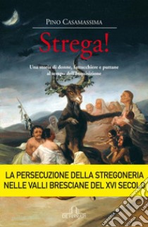 Strega! Una storia di donne, fattucchiere e puttane al tempo libro di Casamassima Pino