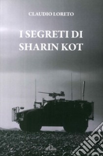 I segreti di Sharin Kot libro di Loreto Claudio