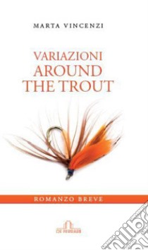 Variazioni. Around the trout libro di Vincenzi Marta