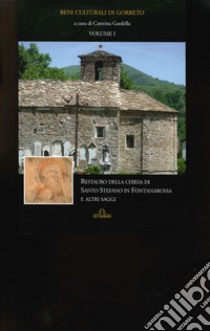 Beni culturali di Gorreto. Vol. 1: Restauro della chiesa di Santo Stefano in Fontanarossa e altri saggi libro di Gardella Caterina