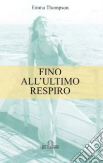 Fino all'ultimo respiro libro di Thompson Emma