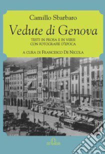 Vedute di Genova. Testi in prosa e in versi con fotografie d'epoca libro di Sbarbaro Camillo; De Nicola F. (cur.)