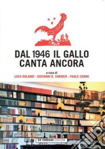 Dal 1946 il Gallo canta ancora libro di Zanini Paolo; Rolandi Luca; Varnieri Giovanni B.